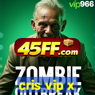 cris vip x